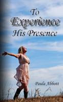 To Experience His Presence 1937862372 Book Cover