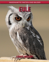 Eule: Sagenhafte Fakten und Bilder B08B7RGX8Y Book Cover