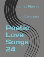 Poetic Love Songs 24: 130 song lyrics B08F6R41BS Book Cover