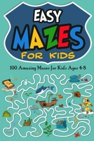 Easy Mazes for Kids: 100 Amazing Mazes for Kids Ages 4-8 B088GDGPZ3 Book Cover