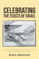 Celebrating The Feasts of Israel: Explore the Depth of Our Faith In Jesus Christ and Pass It on to the Next Generation 1644928760 Book Cover