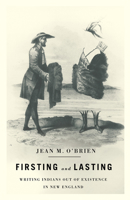 Firsting and Lasting: Writing Indians out of Existence in New England 0816665788 Book Cover