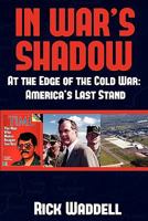 In War's Shadow at the Edge of the Cold War: America's Last Stand 0984637125 Book Cover