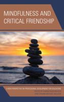Mindfulness and Critical Friendship: A New Perspective on Professional Development for Educators 1498529577 Book Cover