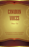 Canadian Voices. Volume Two.: An Anthology of Prose and Poetry by Emerging Canadian Writers 0978439589 Book Cover