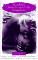 How to Romance the Man You Love The Way He Wants You To! 0761508694 Book Cover