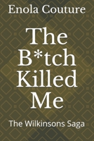The B*tch Killed Me: The Wilkinsons Saga B091CFFX8S Book Cover