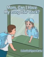 Mom, Can I Have My Long Hair Back? 1524552356 Book Cover