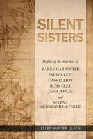 Silent Sisters: Profiles of the Short Lives of Karen Carpenter, Patsy Cline, Cass Elliot, Ruby Elzy, Janis Joplin and Selena Quintanilla-Perez 0615932630 Book Cover