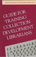 Guide for Training Collection Development Librarians (Collection Management and Development Guides) 0838934633 Book Cover