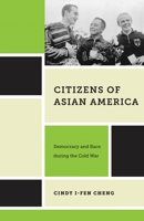 Citizens of Asian America: Democracy and Race During the Cold War 0814759351 Book Cover