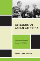 Citizens of Asian America: Democracy and Race During the Cold War 1479880736 Book Cover