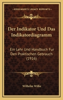 Der Indikator Und Das Indikatordiagramm: Ein Lehr Und Handbuch Fur Den Praktischen Gebrauch (1916) 1160436045 Book Cover