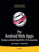 Pro Android Web Apps: Develop for Android using HTML5, CSS3 & JavaScript 1430232765 Book Cover
