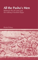 All the Pasha's Men: Mehmed Ali His Army and the Making of Modern Egypt 1009077961 Book Cover