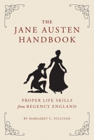 The Jane Austen Handbook: A Sensible Yet Elegant Guide to Her World 1594745056 Book Cover
