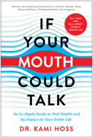 If Your Mouth Could Talk: An In-Depth Guide to Oral Health and Its Impact on Your Entire Life 1637740360 Book Cover