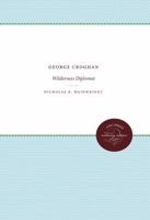 George Croghan, Wilderness Diplomat 080783839X Book Cover