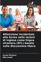 Attenzione incidentale alla forma nelle lezioni di inglese come lingua straniera (EFL) basate sulla discussione libera (Italian Edition) 6209963676 Book Cover