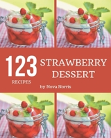 123 Strawberry Dessert Recipes: The Best Strawberry Dessert Cookbook on Earth B08D4N69FD Book Cover