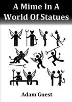 A Mime In A World Of Statues 1326262297 Book Cover