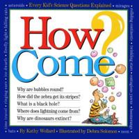 How Come? Every Kid's Science Questions Explained 1563053241 Book Cover