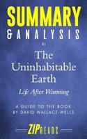 Summary & Analysis of The Uninhabitable Earth: Life After Warming | A Guide to the Book by David Wallace-Wells 1799037533 Book Cover