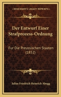 Der Entwurf Einer Strafprozess-Ordnung: Fur Die Preussischen Staaten (1852) 1167579283 Book Cover