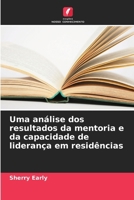 Uma análise dos resultados da mentoria e da capacidade de liderança em residências (Portuguese Edition) 620891731X Book Cover