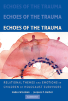 Echoes of the Trauma: Relational Themes and Emotions in Children of Holocaust Survivors 0521879477 Book Cover
