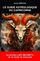 Le Guide Astrologique du Capricorne, Découvrez les Secrets de ce Signe du Zodiaque B0CFZJM3QM Book Cover