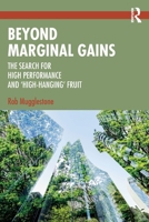 Beyond Marginal Gains: The Search for High Performance and ‘High-Hanging’ Fruit 1032613858 Book Cover