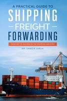 A Practical guide to Shipping & Freight Forwarding: Your key to success in the shipping industry 1671779029 Book Cover