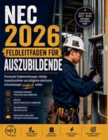 NEC 2026 FELDLEITFADEN FÜR Auszubildende: Praxisnahe Codeberechnungen, häufige Inspektionsfehler und alltägliche elektrische Entscheidungen einfach erklärt (German Edition) B0H69ZXYP8 Book Cover