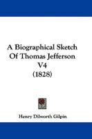 A Biographical Sketch Of Thomas Jefferson V4 1165898578 Book Cover