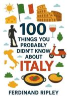 100 Things You Probably Didn’t Know About Italy B0G4WM1JJX Book Cover