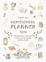 Inspire My Homeschool Planner 2024: Bringing clarity, order and structure to your learning schedule calendar 0980508797 Book Cover