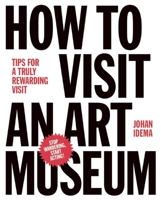 How to Visit an Art Museum ：Tips for a truly rewarding visit 9063693559 Book Cover