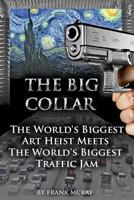 The Big Collar: The World's Biggest Art Heist Meets the World's Biggest Traffic Jam 1492894168 Book Cover