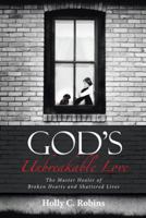 God's Unbreakable Love: The Master Healer of Broken Hearts and Shattered Lives 1512778346 Book Cover