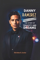 Danny Ramirez: The Story of Tenacity and Dreams: Inside the Journey of a Hollywood Star – From High-Flying Roles to Global Fame B0F2Z726DR Book Cover