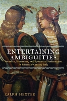 Entertaining Ambiguities: Sexuality, Humanism, and Ephemeral Performances in Fifteenth-Century Italy 1512828548 Book Cover