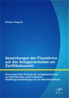 Auswirkungen Der Finanzkrise Auf Das Anlegerverhalten Am Zertifikatemarkt: Eine Empirische PR Fung Der Anlagehemmnisse Von Retailkunden Sowie M Gliche Handlungsempfehlungen F R Die Marktteilnehmer 3842882823 Book Cover