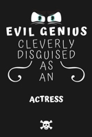 Evil Genius Cleverly Disguised As An Actress: Perfect Gag Gift For An Evil Actress Who Happens To Be A Genius! | Blank Lined Notebook Journal | 120 ... Format | Office | Birthday | Christmas | Xmas 1677680105 Book Cover