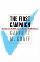 The First Campaign: Globalization, the Web, and the Race for the White House 0374155038 Book Cover