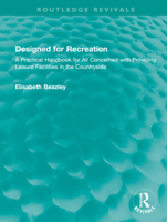 Designed for Recreation: A Practical Handbook for All Concerned with Providing Leisure Facilities in the Countryside 1032742070 Book Cover