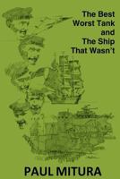 The Best Worst Tank and the Ship That Wasn't: A Collection of Unique Military Stories 1513622935 Book Cover