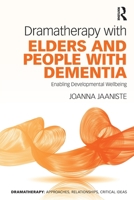 Dramatherapy with Elders and People with Dementia: Enabling Developmental Wellbeing 1032030305 Book Cover