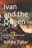 Ivan and the Queen: Book 118 "Battles and War" B088B81C2R Book Cover