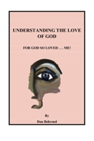Understanding the Love of God : For God So Loved ... Me! 1729513999 Book Cover